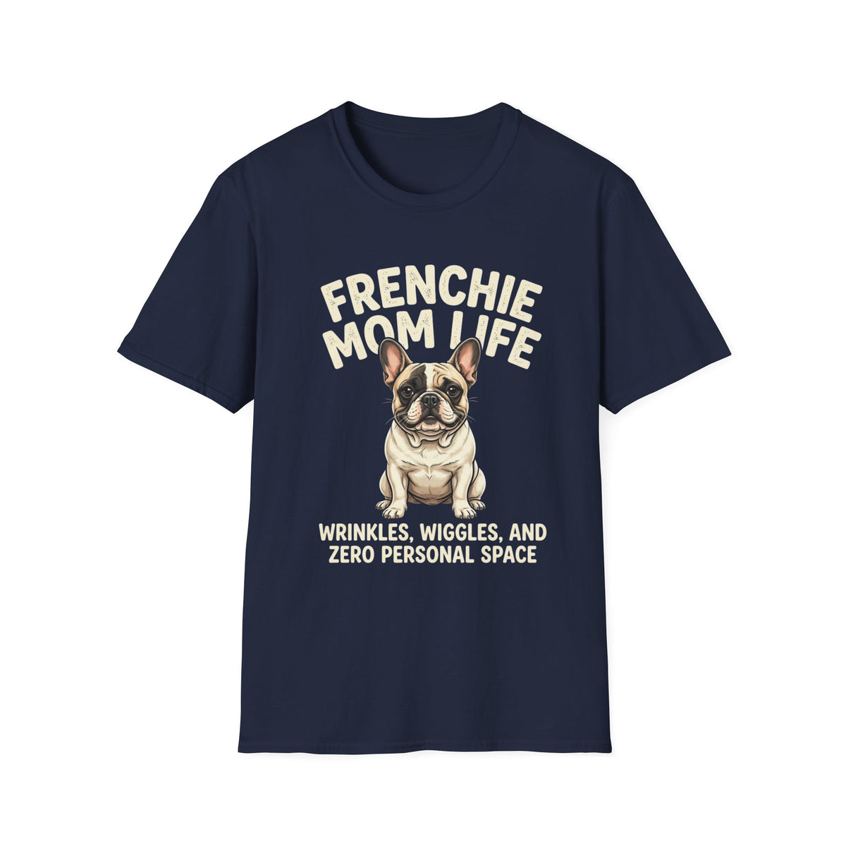 Frenchie Mom Life T-Shirt — "Wrinkles, Wiggles, and Zero Personal Space" Dog Mom Shirt