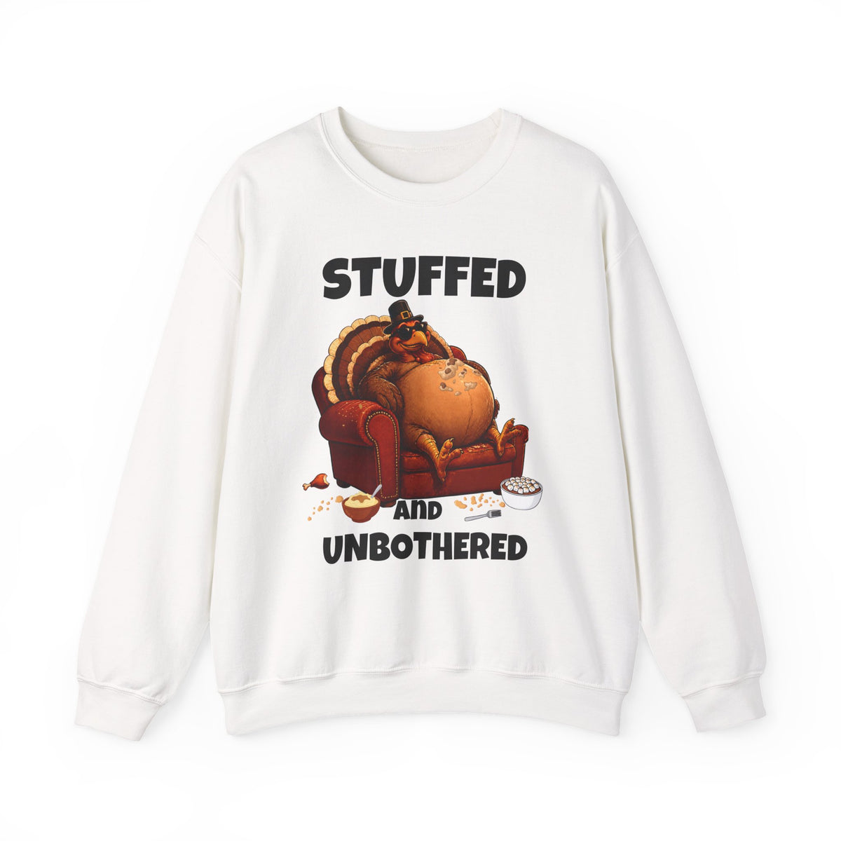 Stuffed and Unbothered Sweatshirt — Funny Thanksgiving Turkey Crewneck