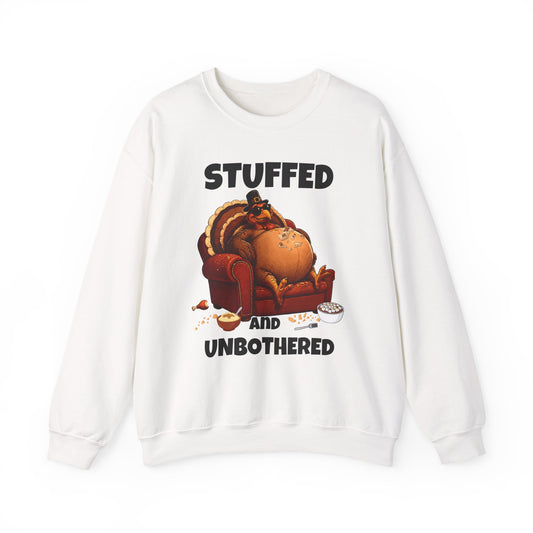 Stuffed and Unbothered Sweatshirt — Funny Thanksgiving Turkey Crewneck