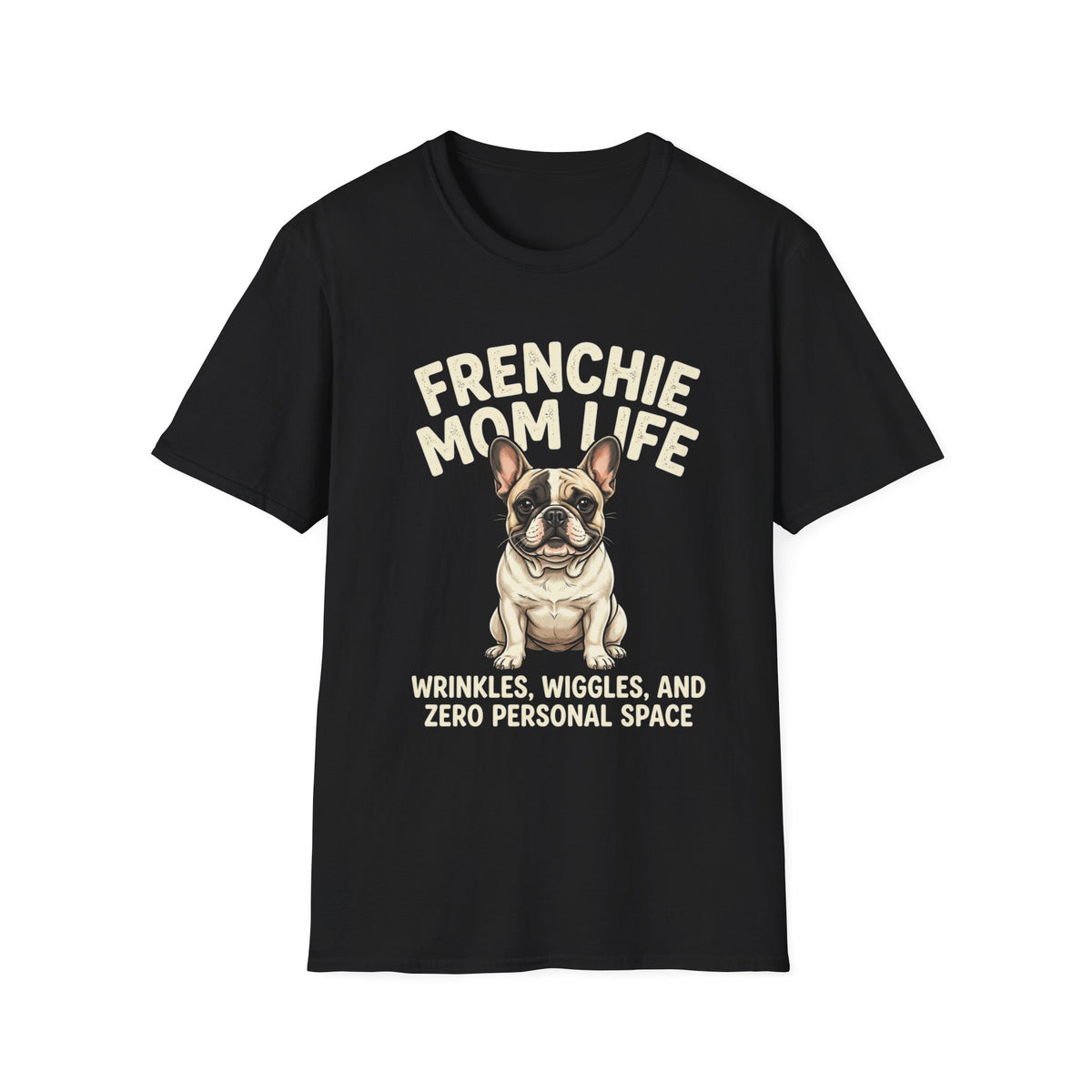 Frenchie Mom Life T-Shirt — "Wrinkles, Wiggles, and Zero Personal Space" Dog Mom Shirt