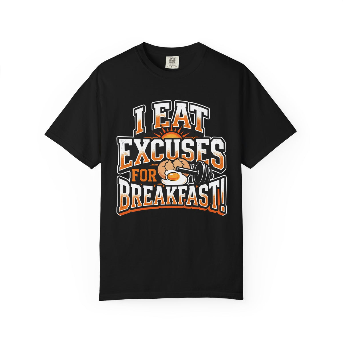 I Eat Excuses for Breakfast T-Shirt — Funny Motivational Graphic Tee