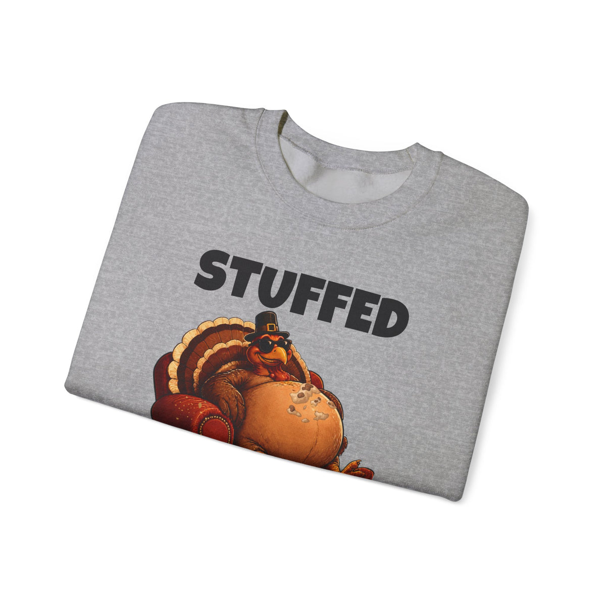 Stuffed and Unbothered Sweatshirt — Funny Thanksgiving Turkey Crewneck
