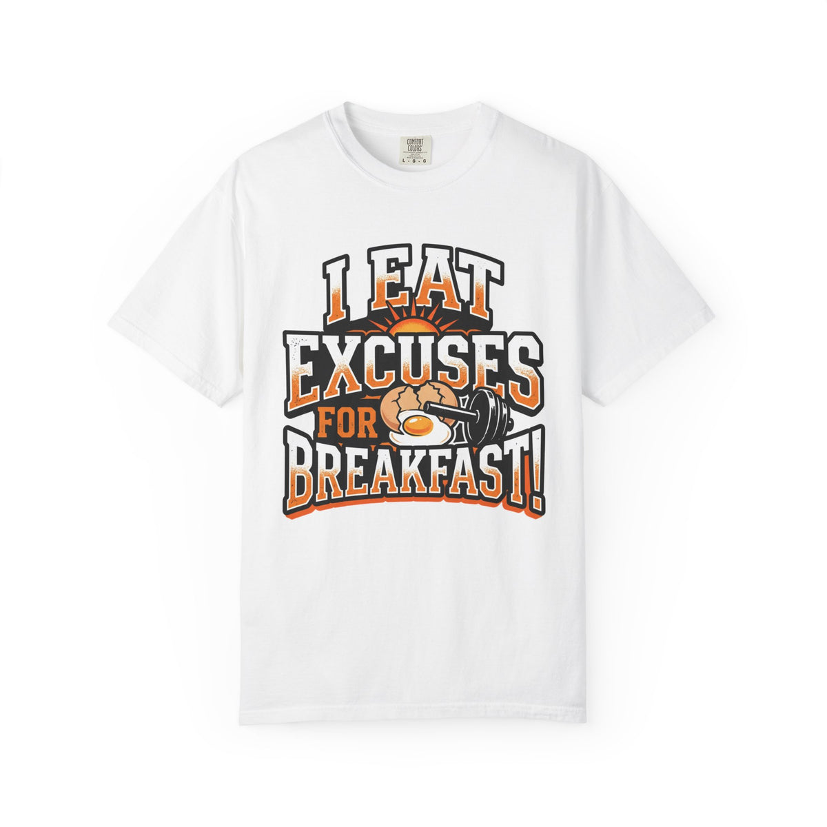 I Eat Excuses for Breakfast T-Shirt — Funny Motivational Graphic Tee