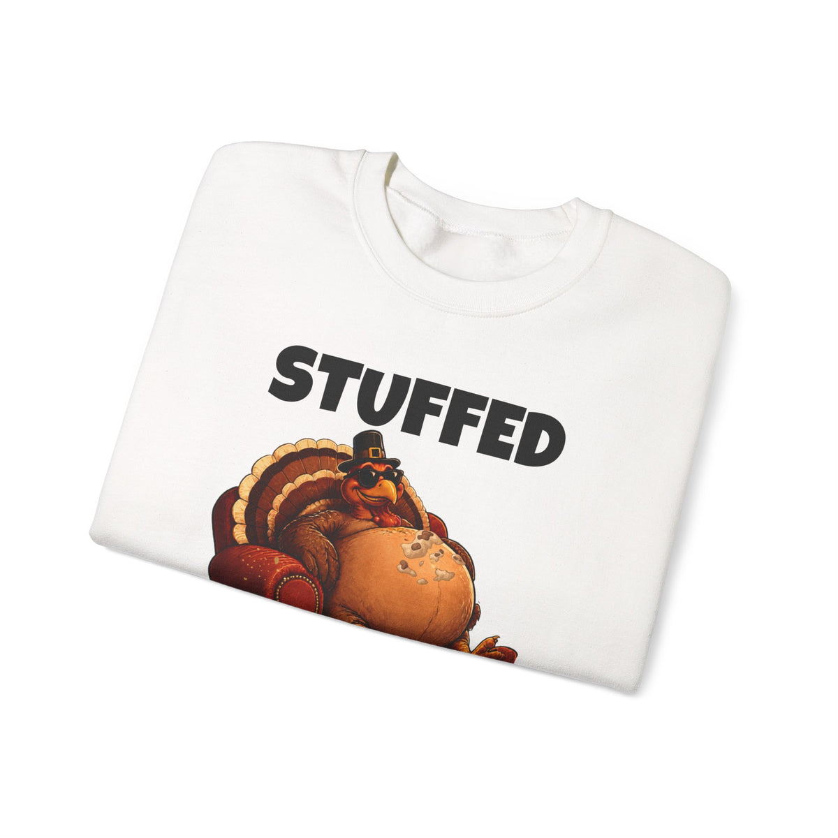 Stuffed and Unbothered Sweatshirt — Funny Thanksgiving Turkey Crewneck