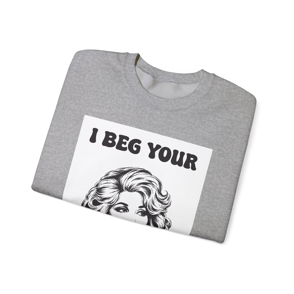 I Beg Your, Sweatshirt | Retro Dolly Portrait, Vintage Glam