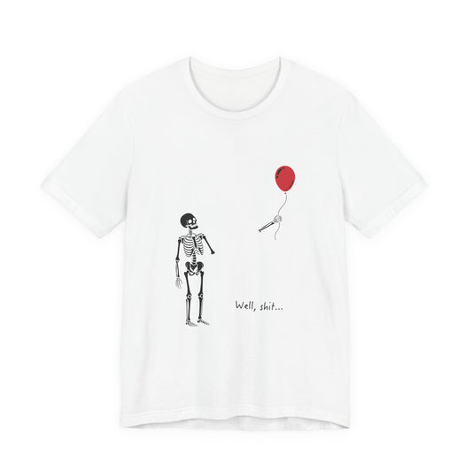 Skeleton and Red Balloon T-Shirt — 'Well, shit...' Funny Goth Graphic Tee