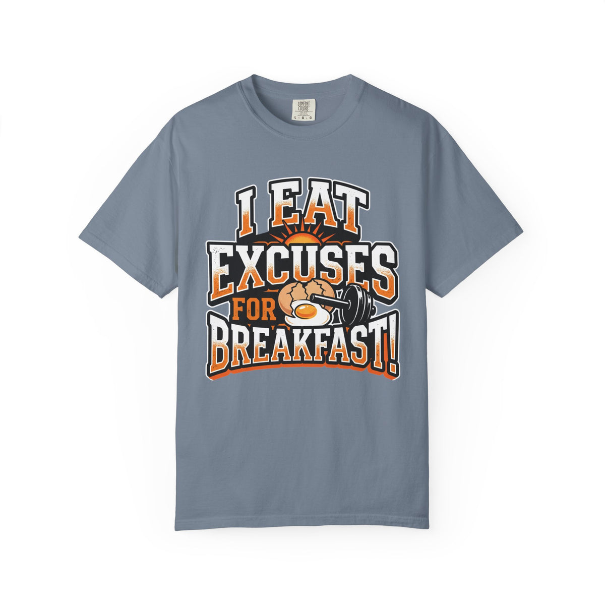 I Eat Excuses for Breakfast T-Shirt — Funny Motivational Graphic Tee
