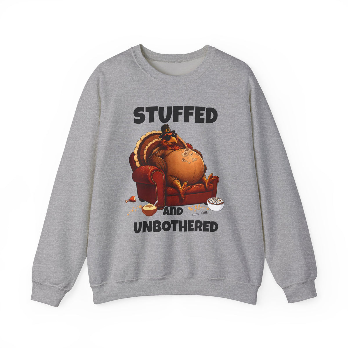 Stuffed and Unbothered Sweatshirt — Funny Thanksgiving Turkey Crewneck