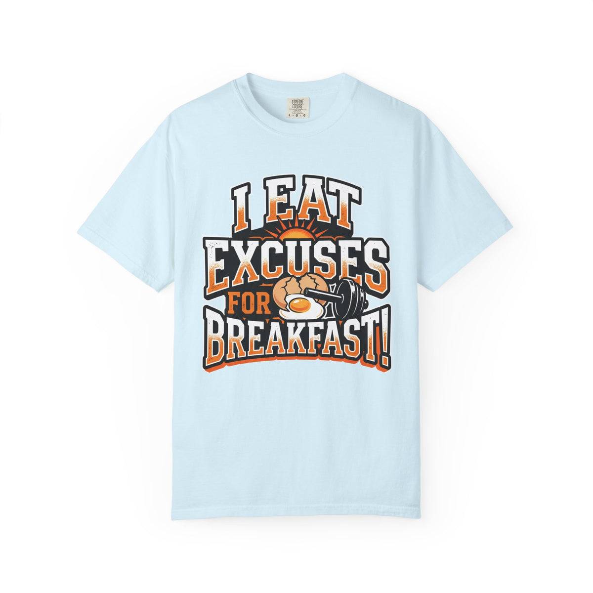 I Eat Excuses for Breakfast T-Shirt — Funny Motivational Graphic Tee