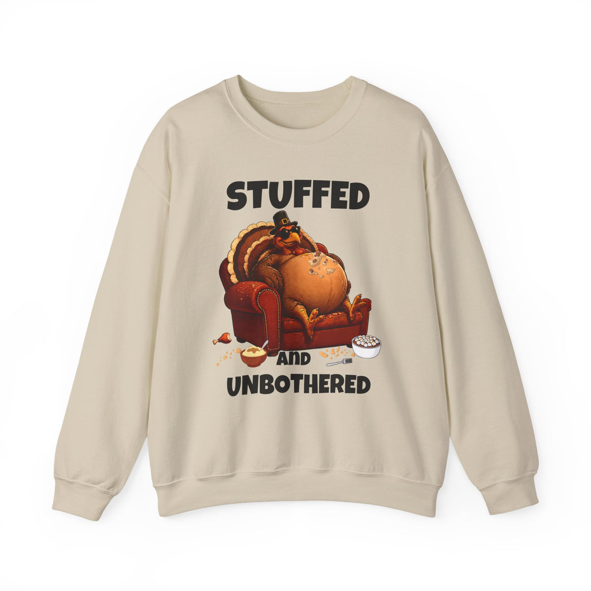 Stuffed and Unbothered Sweatshirt — Funny Thanksgiving Turkey Crewneck