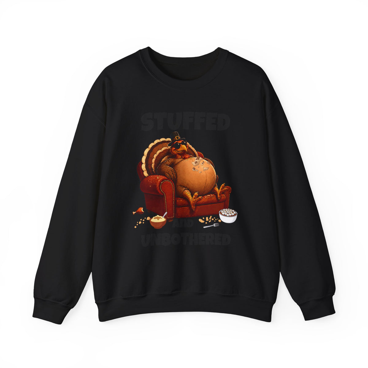 Stuffed and Unbothered Sweatshirt — Funny Thanksgiving Turkey Crewneck