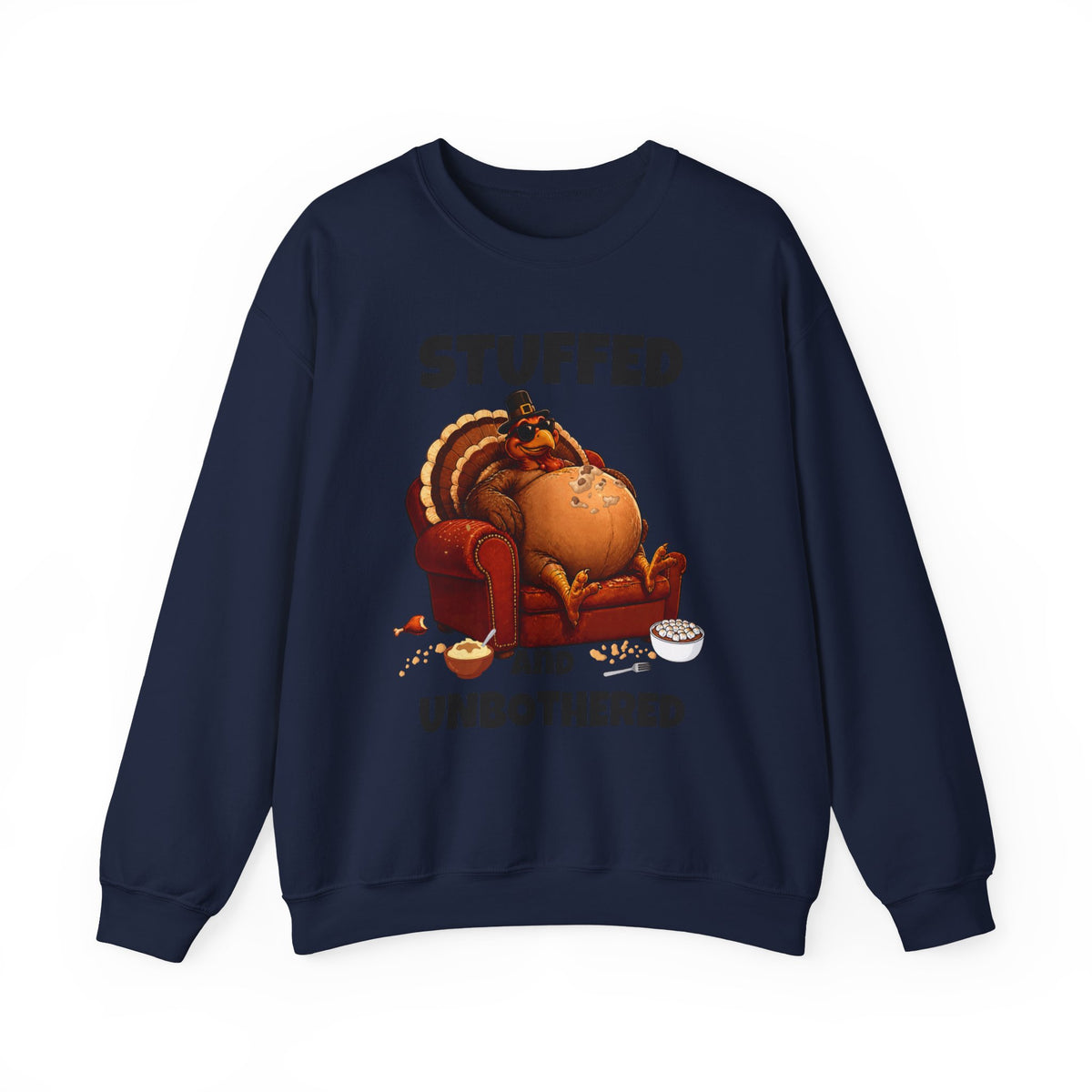 Stuffed and Unbothered Sweatshirt — Funny Thanksgiving Turkey Crewneck